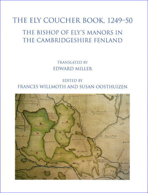 22. The Ely Coucher Book, 1249–50:  The Bishop of Ely’s manors in the Cambridgeshire fenland, translated by Edward Miller. Edited by Frances Willmoth and Susan Oosthuizen